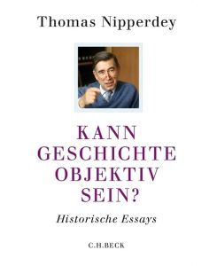 Kann Geschichte objektiv sein? Historische Essays - Thomas Nipperdey