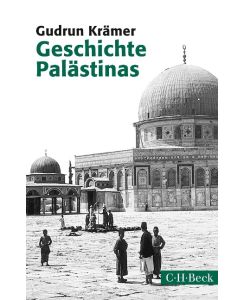 Geschichte Palästinas Von der osmanischen Eroberung bis zur Gründung des Staates Israel - Gudrun Krämer