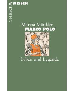 Marco Polo Leben und Legende - Marina Münkler