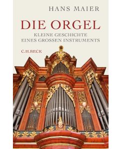 Die Orgel Kleine Geschichte eines großen Instruments - Hans Maier
