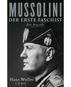 Mussolini Der erste Faschist. Eine Biografie - Hans Woller