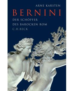 Bernini Der Schöpfer des barocken Rom - Arne Karsten