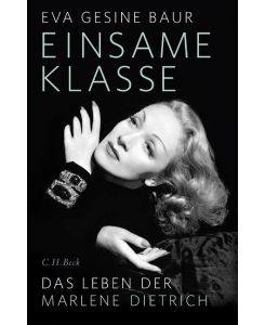 Einsame Klasse Das Leben der Marlene Dietrich - Eva Gesine Baur