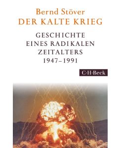 Der Kalte Krieg Geschichte eines radikalen Zeitalters 1947-1991 - Bernd Stöver