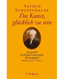 Die Kunst, glücklich zu sein Dargestellt in fünfzig Lebensregeln - Arthur Schopenhauer