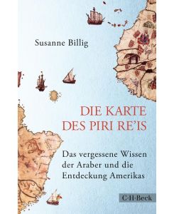 Die Karte des Piri Re'is Das vergessene Wissen der Araber und die Entdeckung Amerikas - Susanne Billig