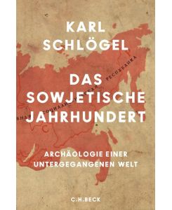 Das sowjetische Jahrhundert Archäologie einer untergegangenen Welt - Karl Schlögel