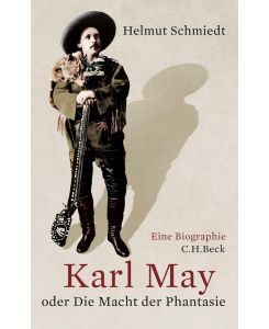 Karl May oder Die Macht der Phantasie - Helmut Schmiedt