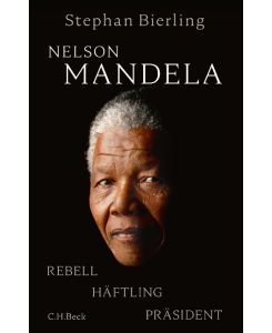 Nelson Mandela Rebell, Häftling, Präsident - Stephan Bierling