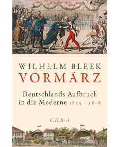 Vormärz Deutschlands Aufbruch in die Moderne - Wilhelm Bleek