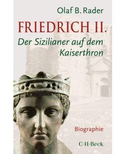 Friedrich II.  Der Sizilianer auf dem Kaiserthron - Olaf B. Rader