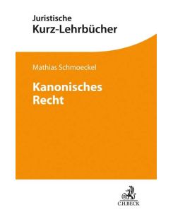 Kanonisches Recht Geschichte und Inhalt des Corpus iuris canonici - Mathias Schmoeckel