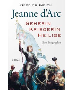 Jeanne d'Arc Seherin, Kriegerin, Heilige - Gerd Krumeich