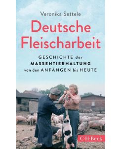 Deutsche Fleischarbeit Geschichte der Massentierhaltung von den Anfängen bis heute - Veronika Settele