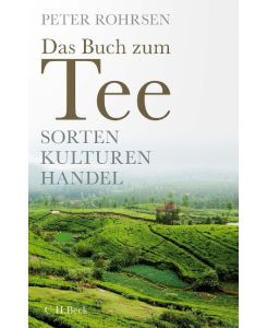 Das Buch zum Tee Sorten - Kulturen - Handel - Peter Rohrsen