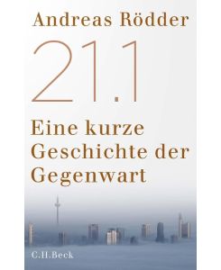 21. 1 Eine kurze Geschichte der Gegenwart - Andreas Rödder