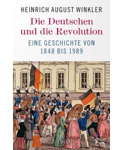 Die Deutschen und die Revolution Eine Geschichte von 1848 bis 1989 - Heinrich August Winkler