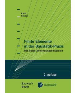 Finite Elemente in der Baustatik-Praxis Mit vielen Anwendungsbeispielen - Christian Barth, Walter Rustler