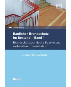 Baulicher Brandschutz im Bestand: Band 1 Brandschutztechnische Beurteilung vorhandener Bausubstanz - Gerd Geburtig