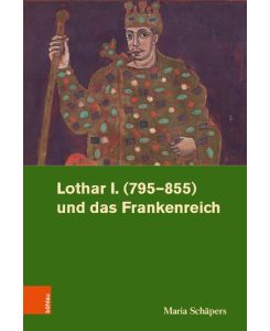 Lothar I. (795-855) und das Frankenreich - Maria Schäpers