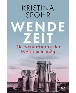 Wendezeit Die Neuordnung der Welt nach 1989 - Kristina Spohr, Helmut Dierlamm, Norbert Juraschitz