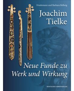 Joachim Tielke Neue Funde zu Werk und Wirkung - Barbara Hellwig, Friedemann Hellwig