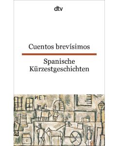 Spanische Kürzestgeschichten / Cuentos brevisimos 74 kurze Prosatexte von 47 modernen Autoren aus Spanien und Spanisch-Amerika - Erna Brandenberger