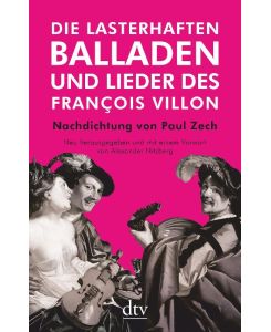 Die lasterhaften Balladen und Lieder des François Villon Nachdichtung von Paul Zech - Neu herausgegeben und mit einem Vorwort von Alexander Nitzberg - François Villon, Paul Zech
