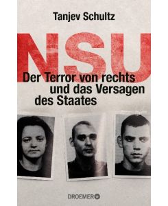NSU Der Terror von rechts und das Versagen des Staates - Tanjev Schultz