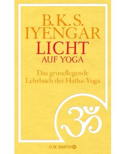 Licht auf Yoga Das gundlegende Lehrbuch des Hatha-Yoga - B. K. S. Iyengar, Ursula von Mangoldt