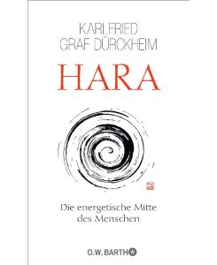 Hara Die energetische Mitte des Menschen - Karlfried Graf Dürckheim