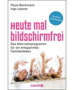 Heute mal bildschirmfrei Das Alternativprogramm für ein entspanntes Familienleben - Paula Bleckmann, Ingo Leipner
