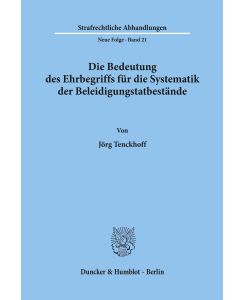 Die Bedeutung des Ehrbegriffs für die Systematik der Beleidigungstatbestände. - Jörg Tenckhoff