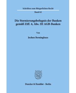 Die Stornierungsbefugnis der Banken gemäß Ziff. 4, Abs. III AGB-Banken. - Jochen Berninghaus