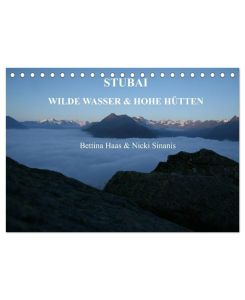 STUBAI - Wilde Wasser & Hohe Höhen (Tischkalender 2025 DIN A5 quer), CALVENDO Monatskalender Stubai - Bettina Haas Und Nicki Sinanis