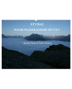 STUBAI - Wilde Wasser & Hohe Höhen (Wandkalender 2025 DIN A2 quer), CALVENDO Monatskalender Stubai - Bettina Haas Und Nicki Sinanis