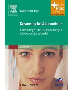 Kosmetische Akupunktur Hautstörungen und Hauterkrankheiten mit Akupunktur behandeln - Radha Indumathi Thambirajah, Johanna Schuster