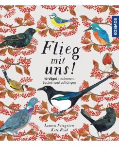Flieg mit uns! 10 Vögel bestimmen, basteln und aufhängen - Lauren Fairgrieve, Kate Read