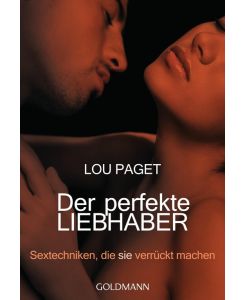 Der perfekte Liebhaber Sextechniken, die sie verrückt machen - Beate Gorman, Lou Paget
