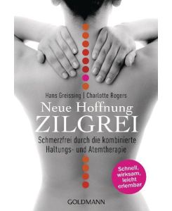 Neue Hoffnung Zilgrei Schmerzfrei durch die kombinierte Haltungs- und Atemtherapie - Hans Greissing, Charlotte Rogers