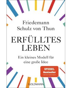 Erfülltes Leben Ein kleines Modell für eine große Idee - Friedemann Schulz von Thun