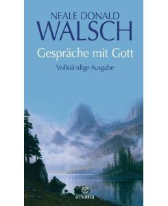 Gespräche mit Gott Vollständige Ausgabe - Neale Donald Walsch, Susanne Kahn-Ackermann