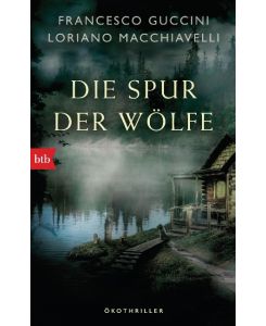 Die Spur der Wölfe Ökothriller - Francesco Guccini, Loriano Macchiavelli, Christiane von Bechtolsheim
