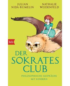 Der Sokrates-Club Philosophische Gespräche mit Kindern - Julian Nida-Rümelin, Nathalie Weidenfeld, Nina Gottschling