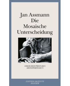 Die Mosaische Unterscheidung oder der Preis des Monotheismus - Jan Assmann