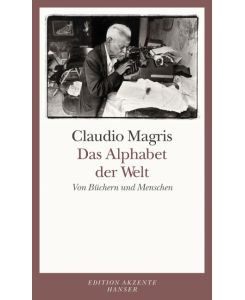 Das Alphabet der Welt Von Büchern und Menschen - Claudio Magris, Ragni Maria Gschwend