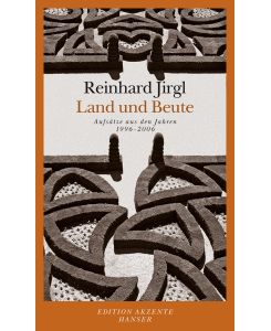 Land und Beute Aufsätze aus den Jahren 1996 bis 2006 - Reinhard Jirgl