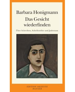Das Gesicht wiederfinden Aufsätze und Essays - Barbara Honigmann