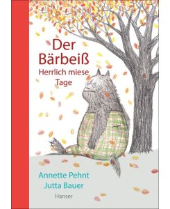 Der Bärbeiß - Herrlich miese Tage - Annette Pehnt, Jutta Bauer