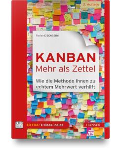 Kanban - mehr als Zettel Wie die Methode Ihnen zu echtem Mehrwert verhilft - Florian Eisenberg